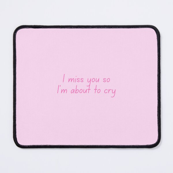 Item preview, I Miss You So I’m About To Cry - Pink Emotional Quote designed and sold by VirellCo.