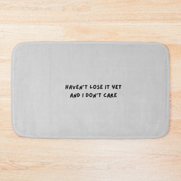 Item preview, Haven’t Lose It Yet And I Don’t Care - Emotional Quote Design designed and sold by VirellCo.