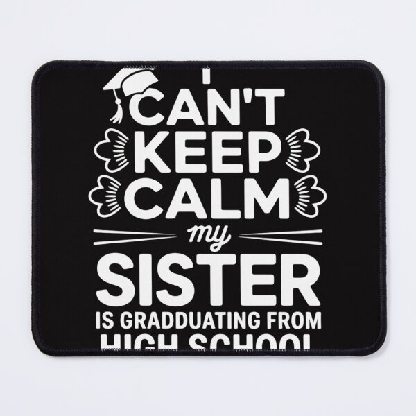 Item preview, I Can't Keep Calm My Sister Is Graduating High School Gift designed and sold by jewellmeyers.