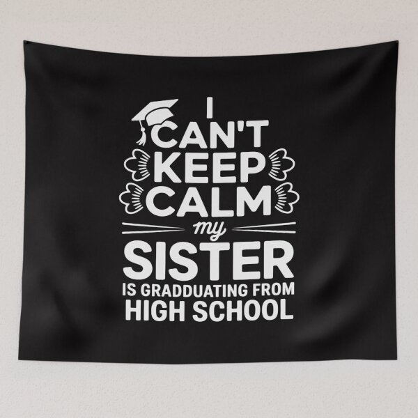 Item preview, I Can't Keep Calm My Sister Is Graduating High School Gift designed and sold by jewellmeyers.