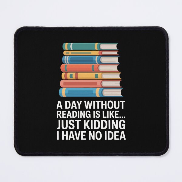 Item preview, a day without reading is like just kidding i have no idea designed and sold by jkrphoto.
