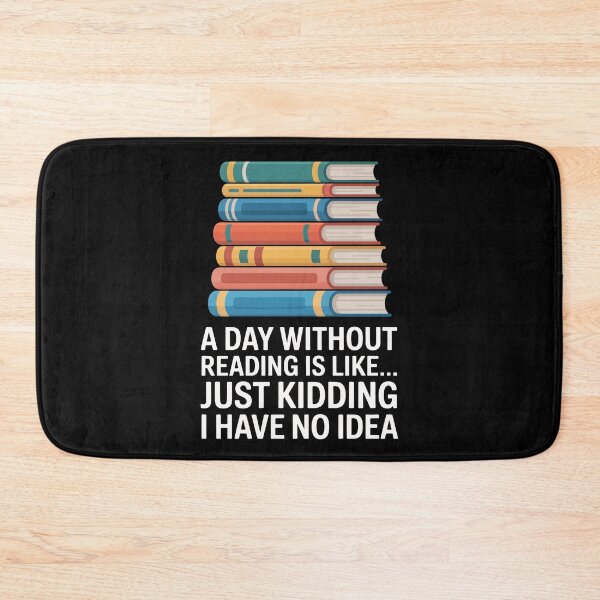 Item preview, a day without reading is like just kidding i have no idea designed and sold by jkrphoto.