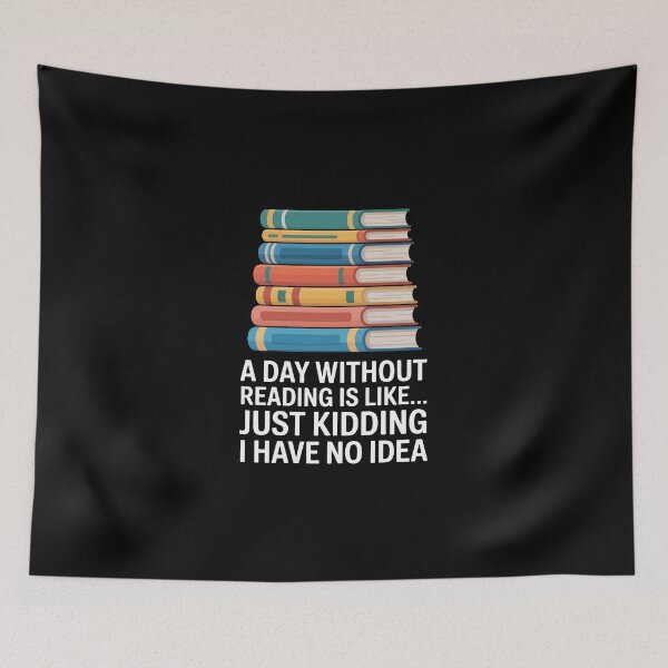 Item preview, a day without reading is like just kidding i have no idea designed and sold by jkrphoto.