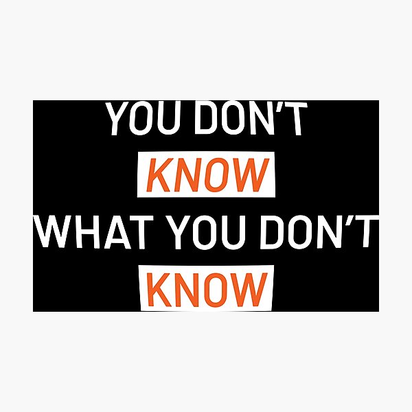 Item preview, You don't know what you don't know designed and sold by godPapa.