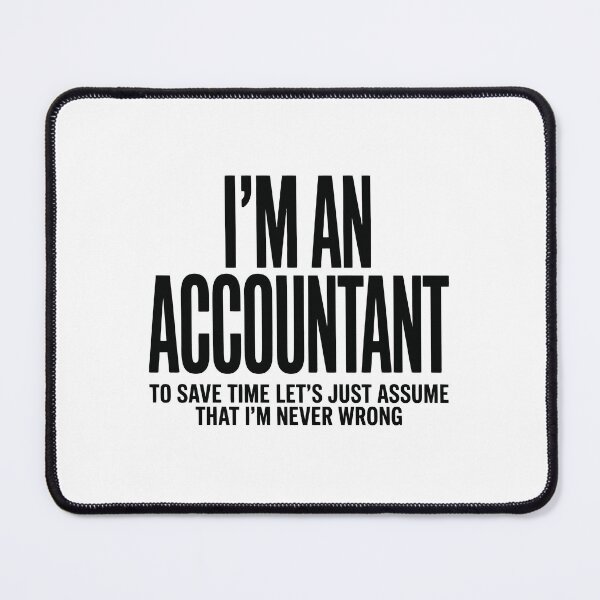 Item preview, i,m an accountant to save time let's just assume that i'm never wrong designed and sold by jkrphoto.