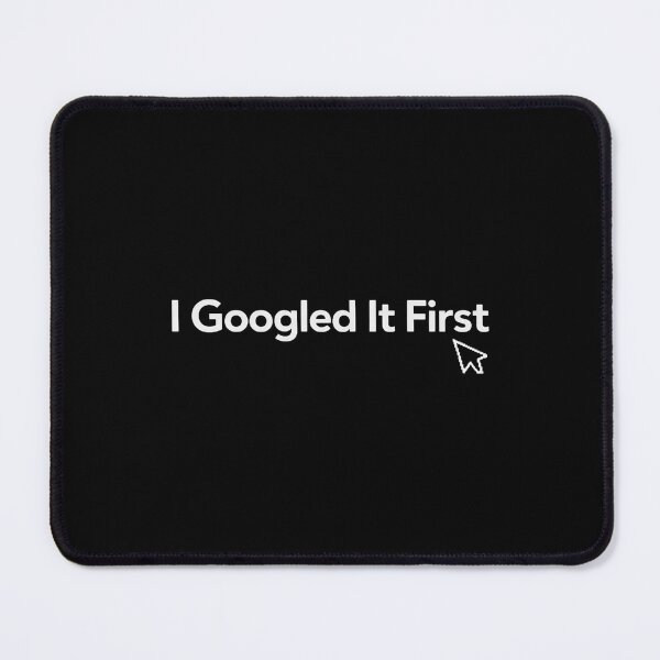 Item preview, I Googled It First – Funny Tech Humor Quote Design for Internet Users, Office Workers, and Digital Life Lovers designed and sold by AddictiveDesign.