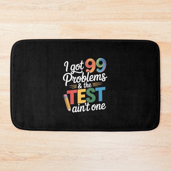 Item preview, I Got 99 Problems, Test Day Motivational for Teachers designed and sold by andreaswest.