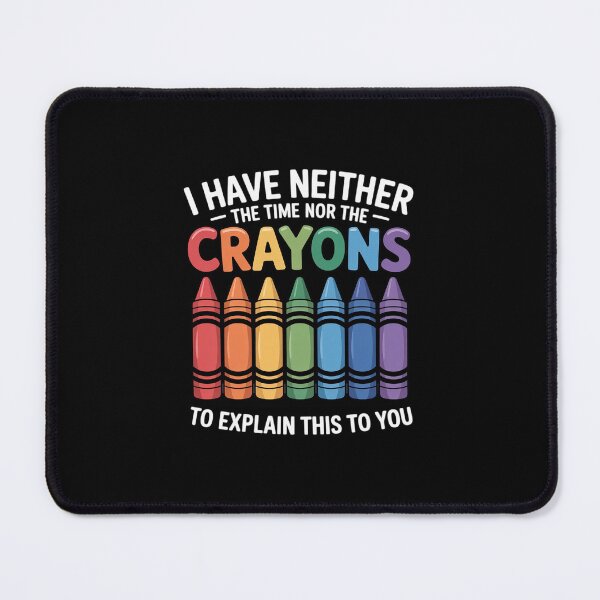 Item preview, I Don't Have The Time Or The Crayons Sarcasm designed and sold by andreaswest.