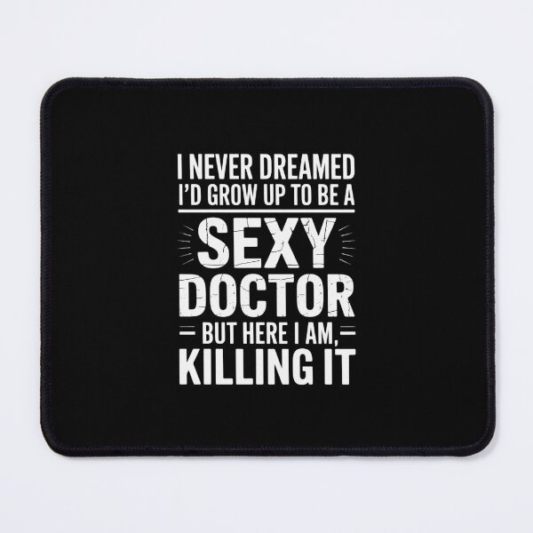 Item preview, I Never Dreamed Sexy Doctor Medical Doctor designed and sold by andreaswest.