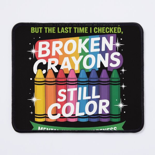 Item preview, Broken Crayons Still Color Mental Health Matters Awareness designed and sold by berniceschm.