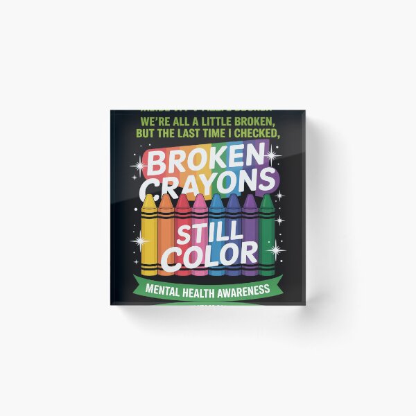 Item preview, Broken Crayons Still Color Mental Health Matters Awareness designed and sold by berniceschm.