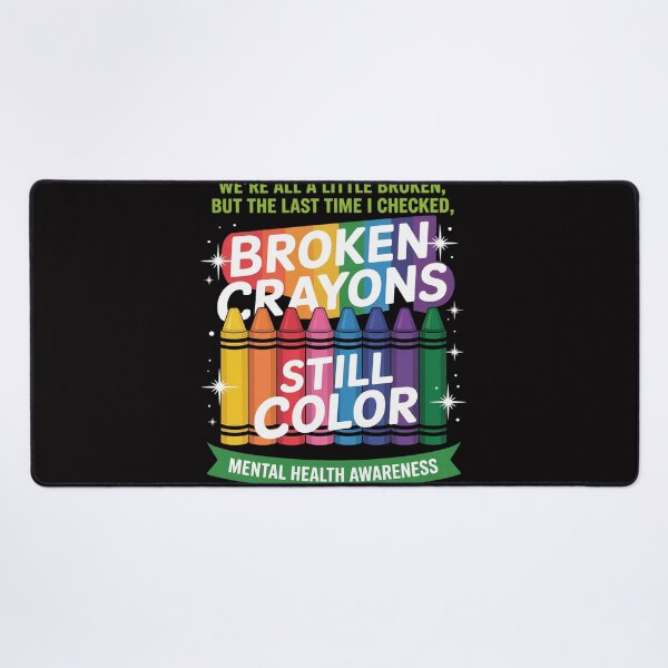 Item preview, Broken Crayons Still Color Mental Health Matters Awareness designed and sold by berniceschm.