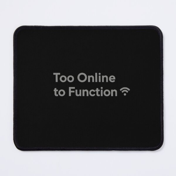 Item preview, Too Online to Function – Funny Internet Humor Quote Design designed and sold by AddictiveDesign.