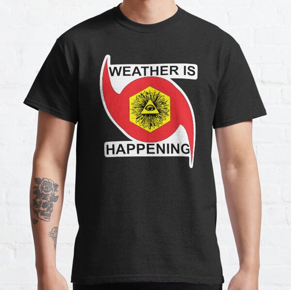 WEATHER IS HAPPENING MERCH Classic T-Shirt