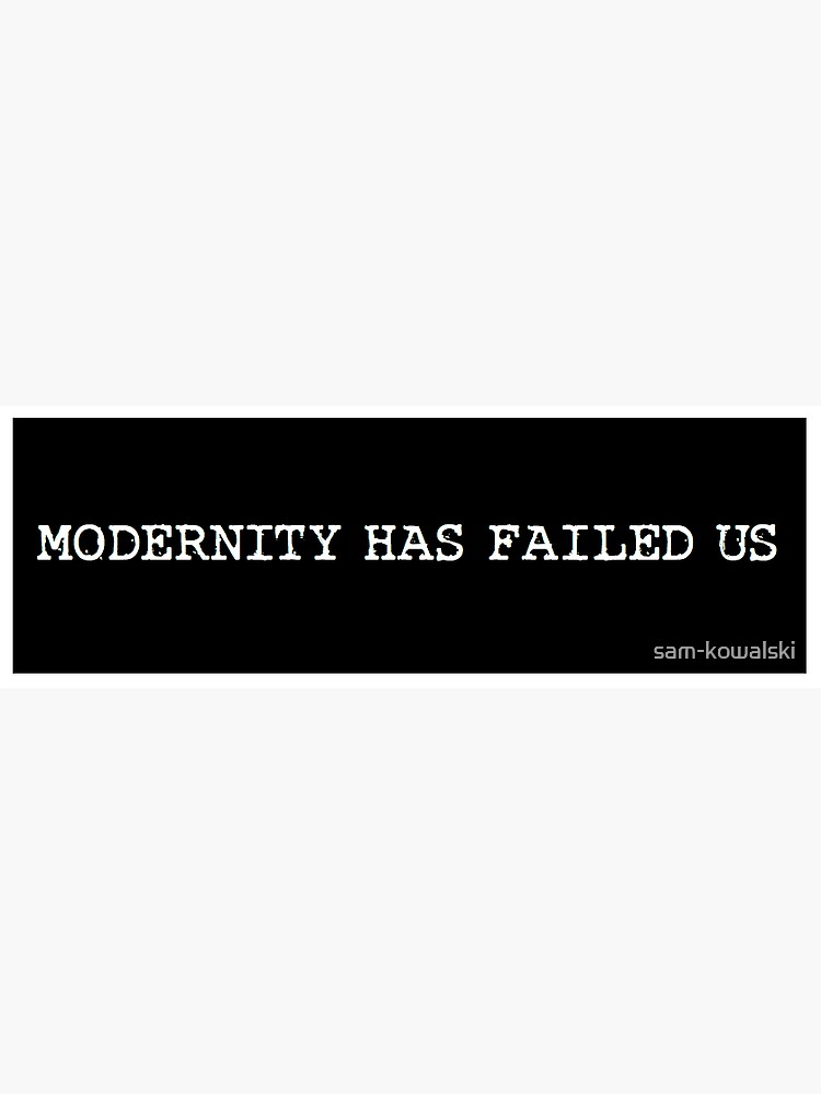 modernity has failed us t shirt