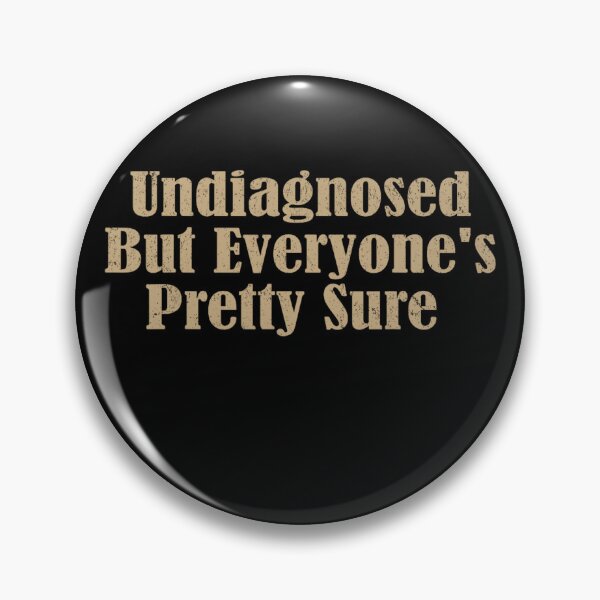 Item preview, Undiagnosed But Im Pretty Sure designed and sold by CassieReilley.