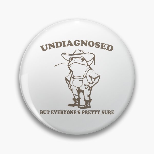Item preview, Undiagnosed But Everyone's Pretty Sure designed and sold by CassieReilley.