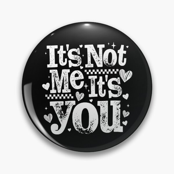 Item preview, It's Not Me It's You designed and sold by hungphambamuoi.