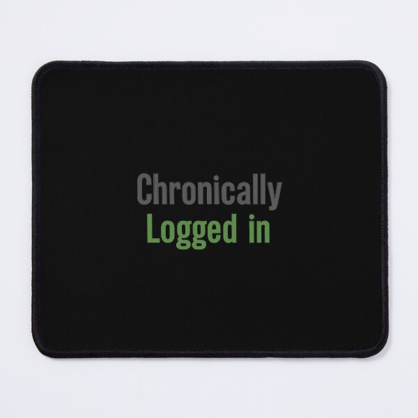 Item preview, Chronically Logged In – Internet Humor Minimal Text Design designed and sold by AddictiveDesign.