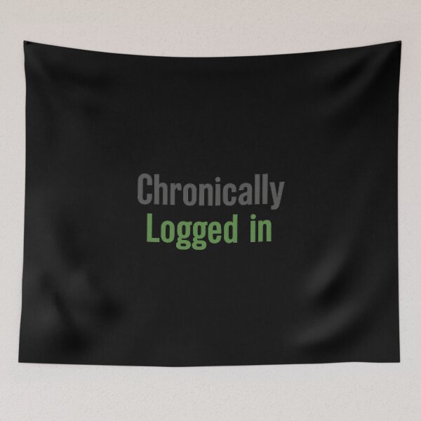 Item preview, Chronically Logged In – Internet Humor Minimal Text Design designed and sold by AddictiveDesign.