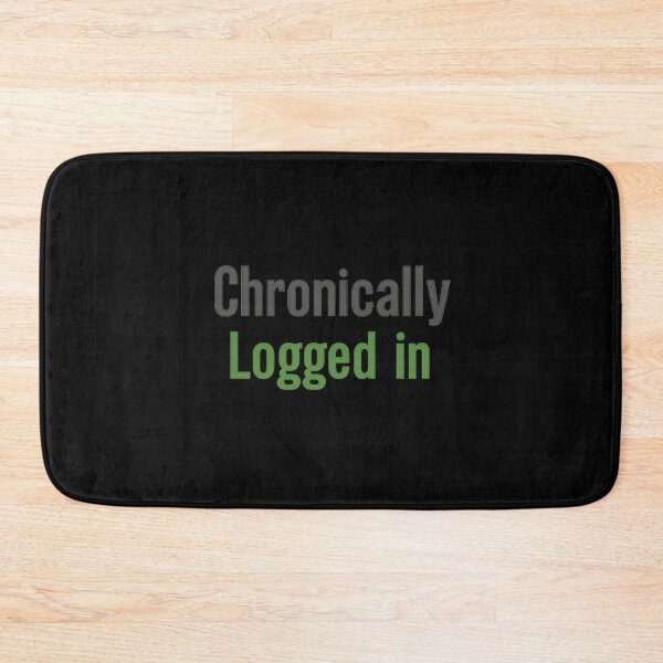 Item preview, Chronically Logged In – Internet Humor Minimal Text Design designed and sold by AddictiveDesign.