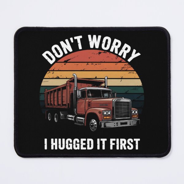 Item preview, Don't Worry I Hugged It First Log Truck Driver Hauler designed and sold by duolastgend.