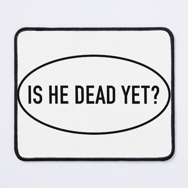 Item preview, Is He Dead Yet Anti-Trump Oval designed and sold by PixVib.