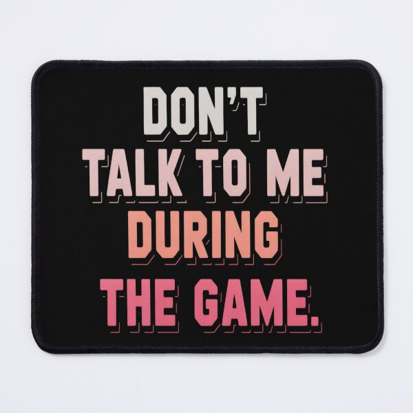 Item preview, Don't Talk to me During The Game designed and sold by Slwankol.