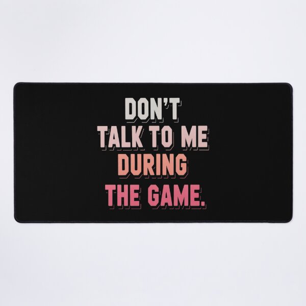 Item preview, Don't Talk to me During The Game designed and sold by Slwankol.