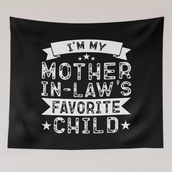 Item preview, I'M My Mother In Law's Favorite Child Funny Parent designed and sold by jayeshainch.