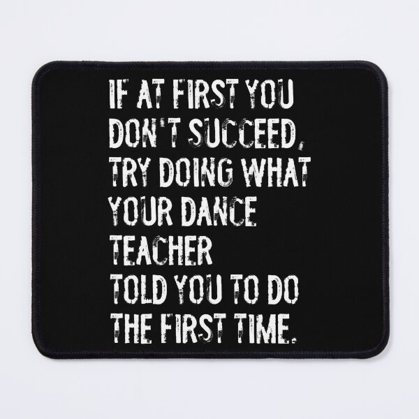 Item preview, If At First You Don't Succeed Funny Dance Teacher designed and sold by jayeshainch.