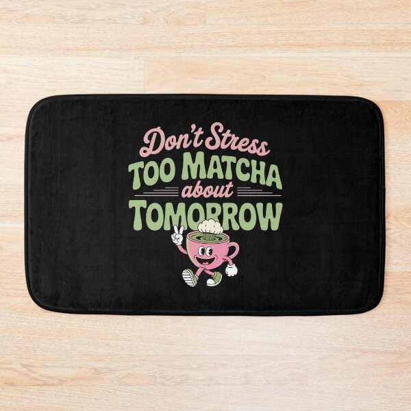 Item preview, Encouraging, Live Comfortably, Don't Stress Too Matcha designed and sold by ProudForFunny.