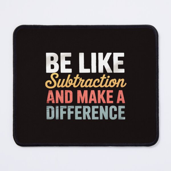 Item preview, Be Like Subtraction And Make A Difference Math Teacher designed and sold by lavethediso.