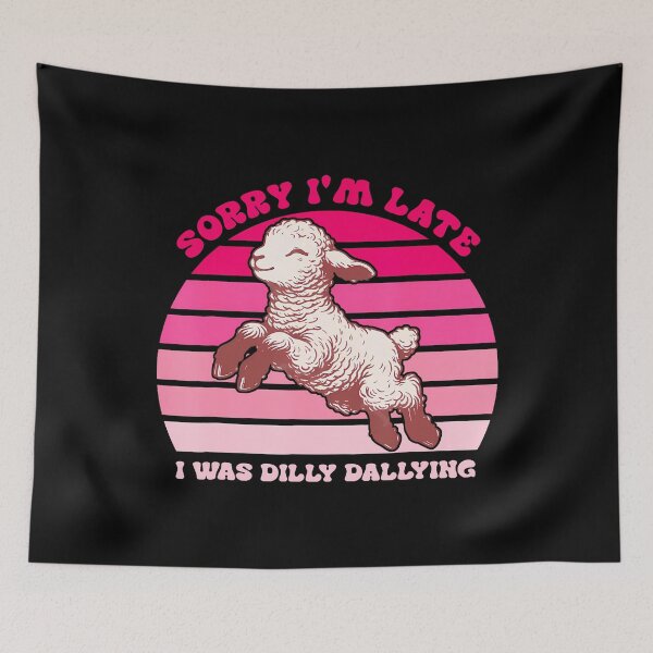Item preview, Sorry I'M Late I Was Dilly Dallying Funny designed and sold by mischwpwarso.
