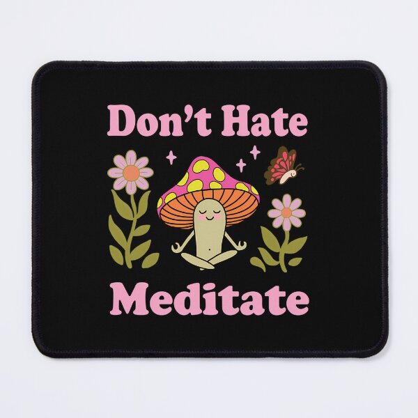 Item preview, Mushroom Don’t Hate Meditate designed and sold by sapresalgan5.