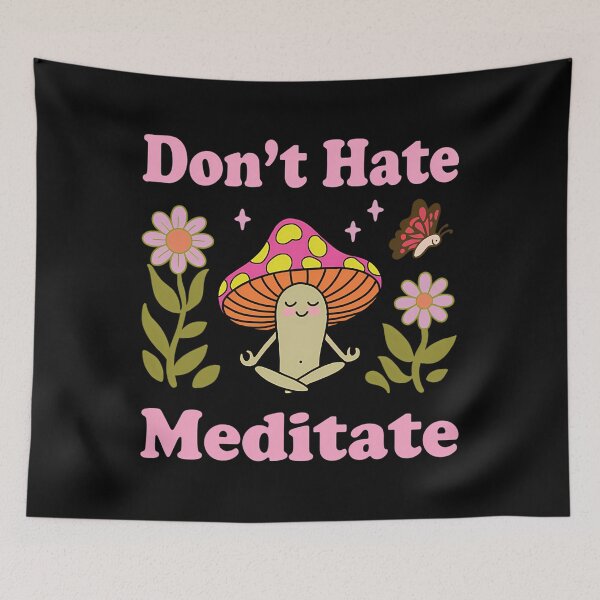 Item preview, Mushroom Don’t Hate Meditate designed and sold by sapresalgan5.