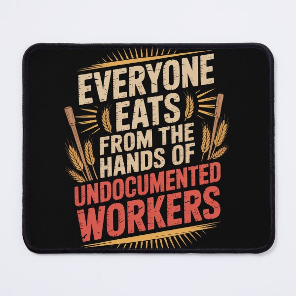 Item preview, Everyone Eats from The Hands of Undocumented Workers Rights designed and sold by ProudForFunny.