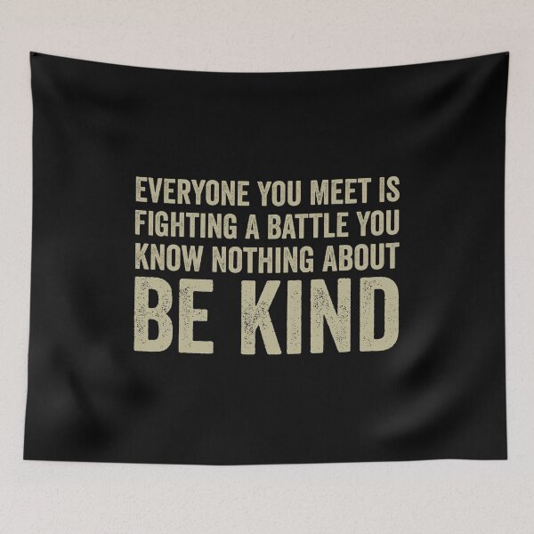 Item preview, Everyone You Meet Is Fighting A Battle You Know Nothing About Be Kind designed and sold by harshanendian.