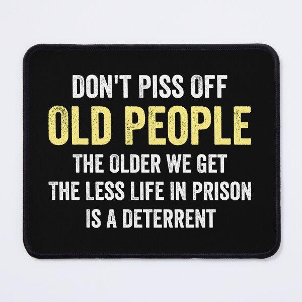 Item preview, Don't Piss Off Old People The Older We Get The Less Life In Prison Is A Deterrent designed and sold by harshanendian.