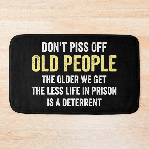 Item preview, Don't Piss Off Old People The Older We Get The Less Life In Prison Is A Deterrent designed and sold by harshanendian.