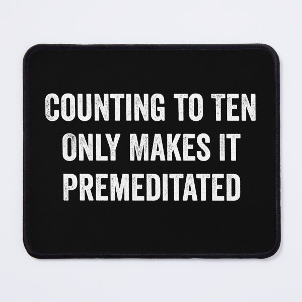 Item preview, Counting to Ten Only Makes It Premeditated - Funny Snarky Sayings designed and sold by harshanendian.