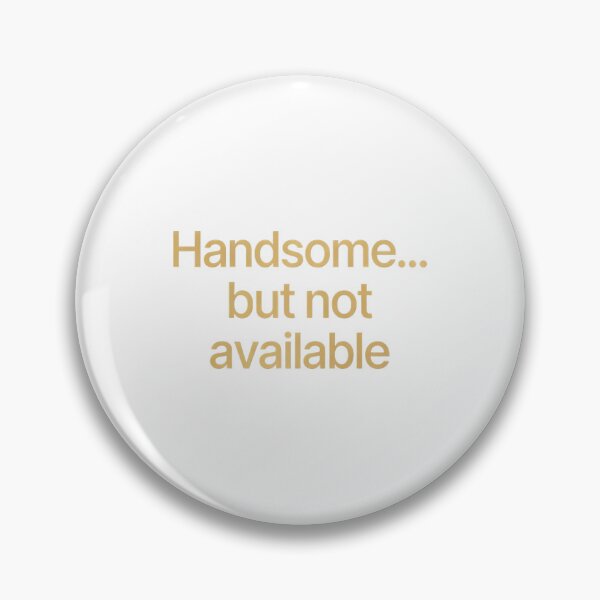 Item preview, Handsome... but not available Message : A concise message designed and sold by Boundless PixelForge.