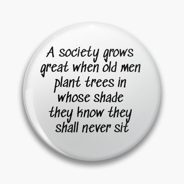 Item preview, A society grows great when old men plant trees in whose shade they know they shall never sit designed and sold by Roxane Bay.
