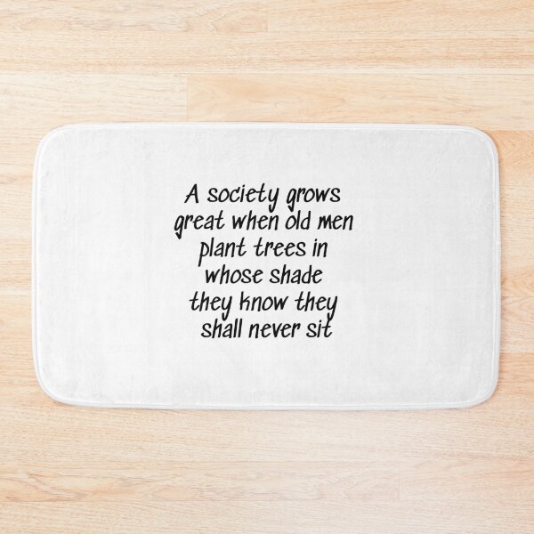 Item preview, A society grows great when old men plant trees in whose shade they know they shall never sit designed and sold by Roxane Bay.