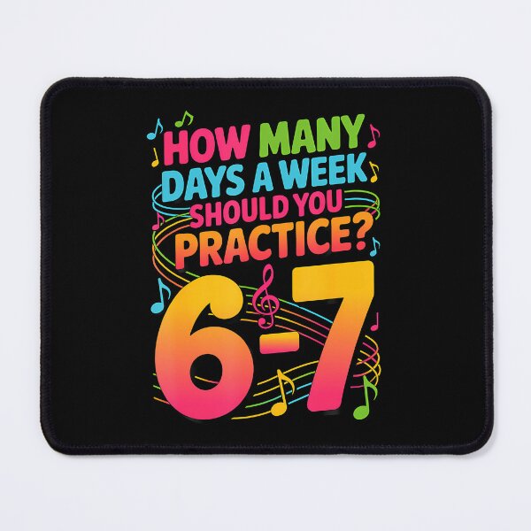 Item preview, How Many Days A Week Should You Practice 6-7 Music Meme designed and sold by knjisapueyesq.