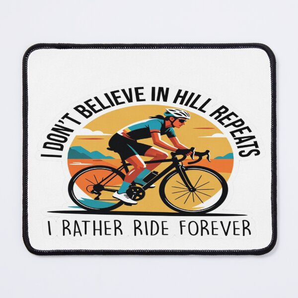 Item preview, I Don’t Believe in Hill Repeats — I’d Rather Ride Forever | Cycling Motivation (Pogi Challenge • Europe 2026) designed and sold by Sushikidsntod.