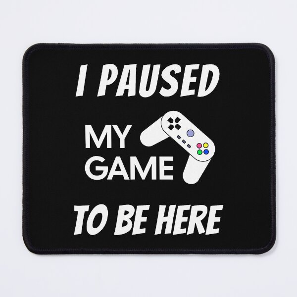 Item preview, Gaming Video Games I Paused My Game To Be Here designed and sold by oglesum.