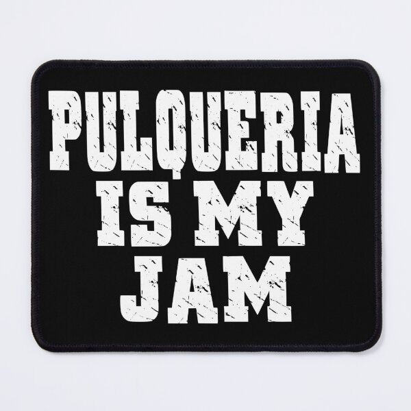 Item preview, PULQUERIA IS MY JAM yo bebo pulque Mexican culture ancient Mexican Azteca drink holy beverage the drink of the gods designed and sold by Jt41.