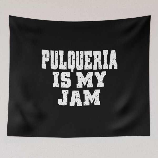 Item preview, PULQUERIA IS MY JAM yo bebo pulque Mexican culture ancient Mexican Azteca drink holy beverage the drink of the gods designed and sold by Jt41.