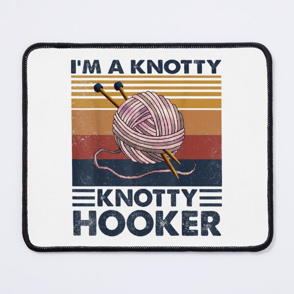 Item preview, I'm A Knotty Knotty Hooker Crochet Knitting Lovers designed and sold by MonicaKristie.